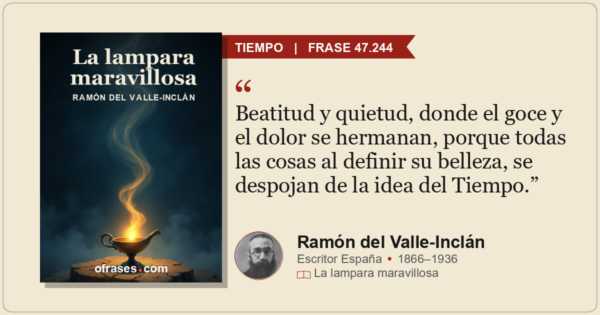 Beatitud y quietud, donde el goce y el dolor se hermanan, porque todas las cosas...