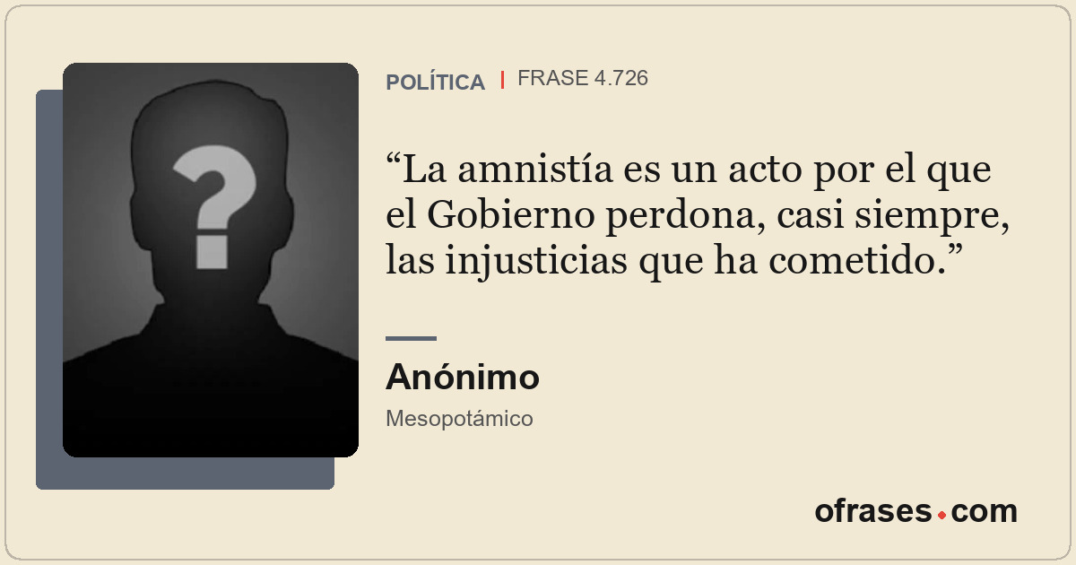 La amnistía es un acto por el que el Gobierno perdona, casi siempre, las injusti...