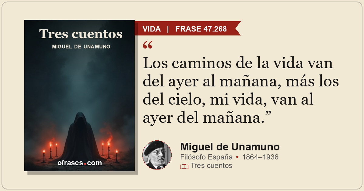 Los caminos de la vida van del ayer al mañana, más los del cielo, mi vida, van a...