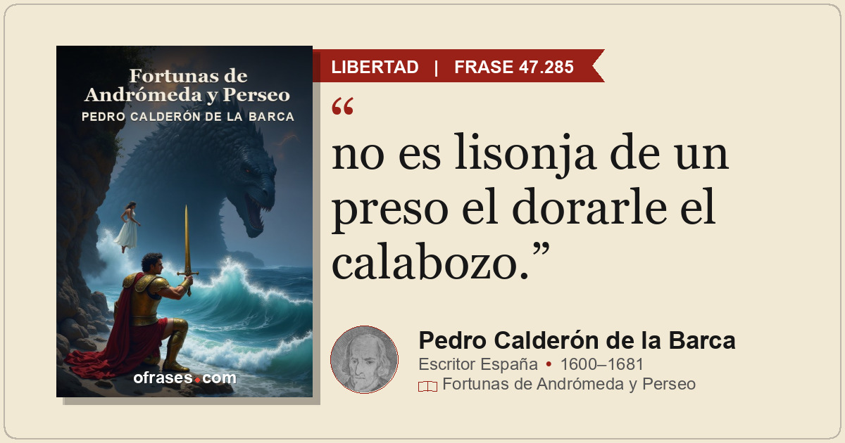 no es lisonja de un preso el dorarle el calabozo.