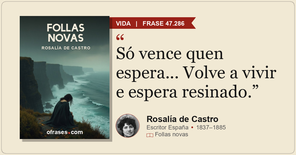 Só vence quen espera... Volve a vivir e espera resinado.