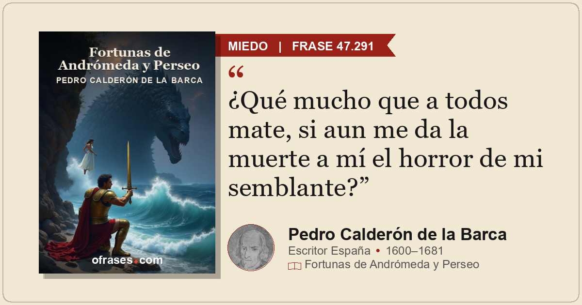 ¿Qué mucho que a todos mate, si aun me da la muerte a mí el horror de mi semblan...