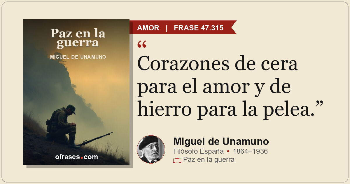 Corazones de cera para el amor y de hierro para la pelea.