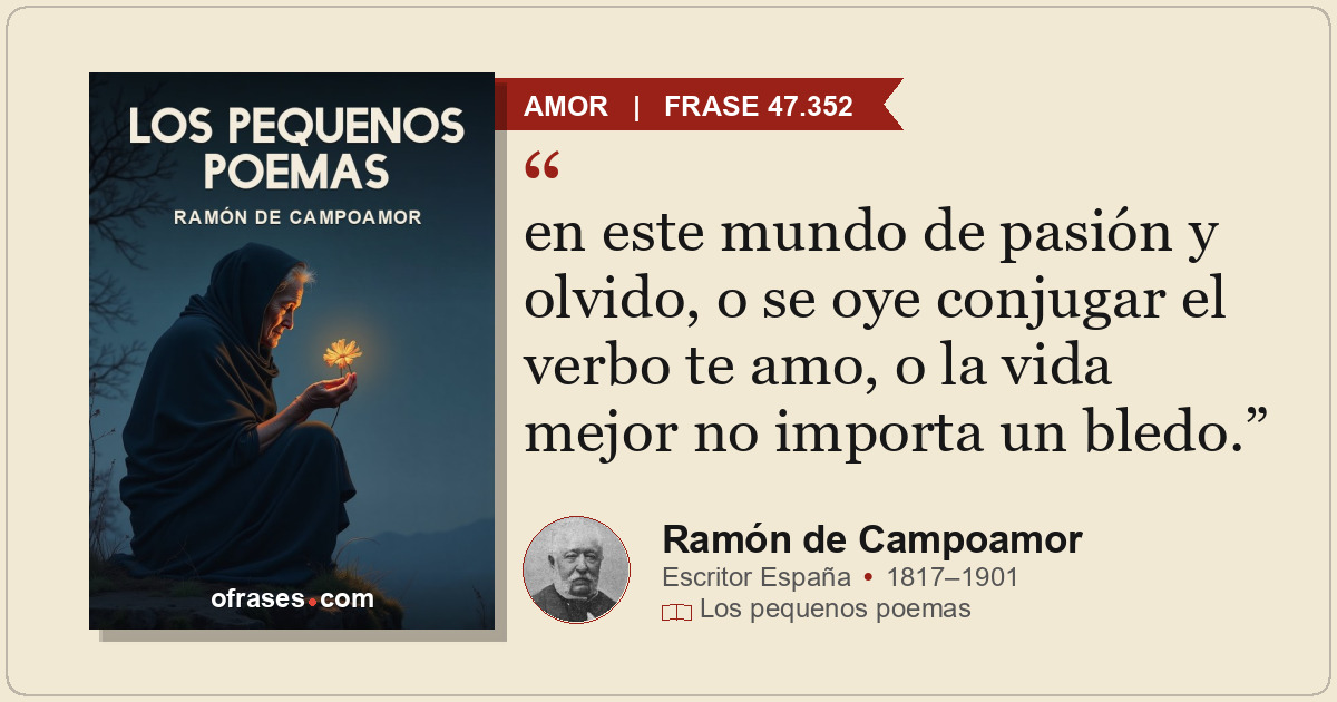 en este mundo de pasión y olvido, o se oye conjugar el verbo te amo, o la vida m...
