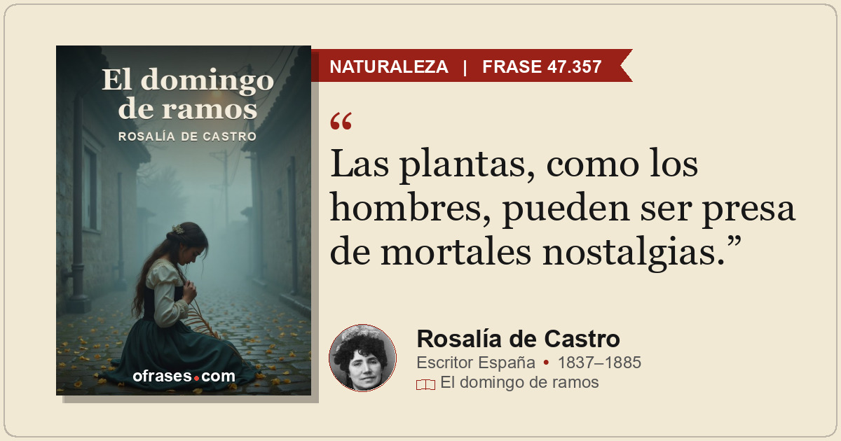 Las plantas, como los hombres, pueden ser presa de mortales nostalgias.
