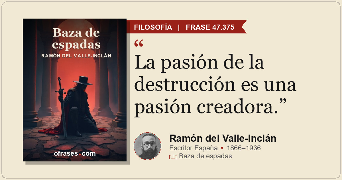 La pasión de la destrucción es una pasión creadora.