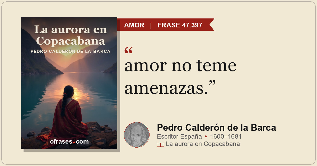 amor no teme amenazas.
