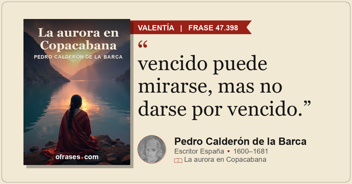 vencido puede mirarse, mas no darse por vencido.