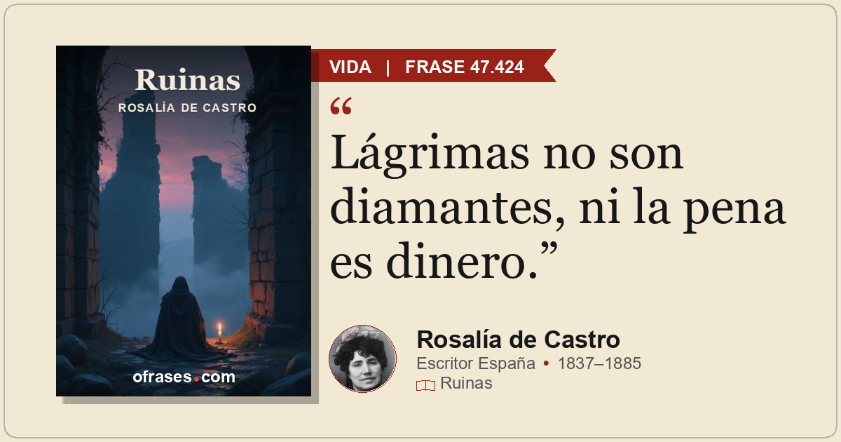 Lágrimas no son diamantes, ni la pena es dinero.