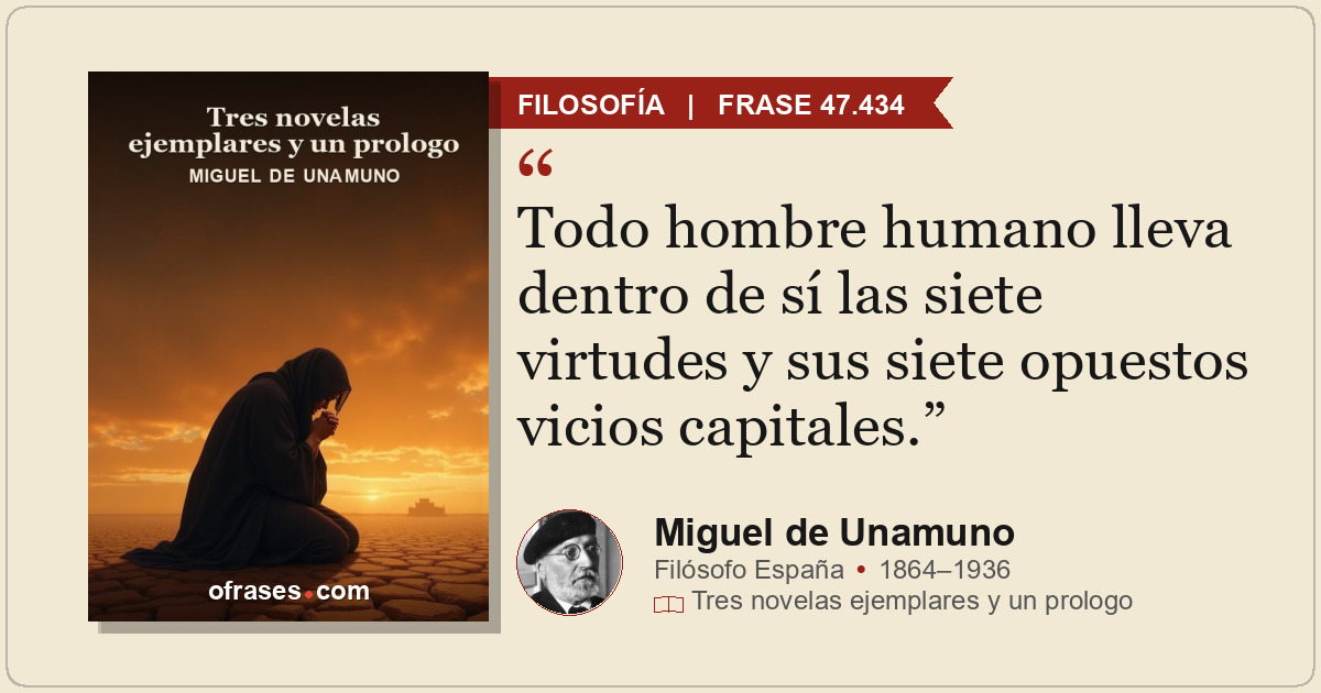 Todo hombre humano lleva dentro de sí las siete virtudes y sus siete opuestos vi...