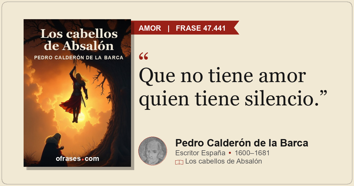 Que no tiene amor quien tiene silencio.