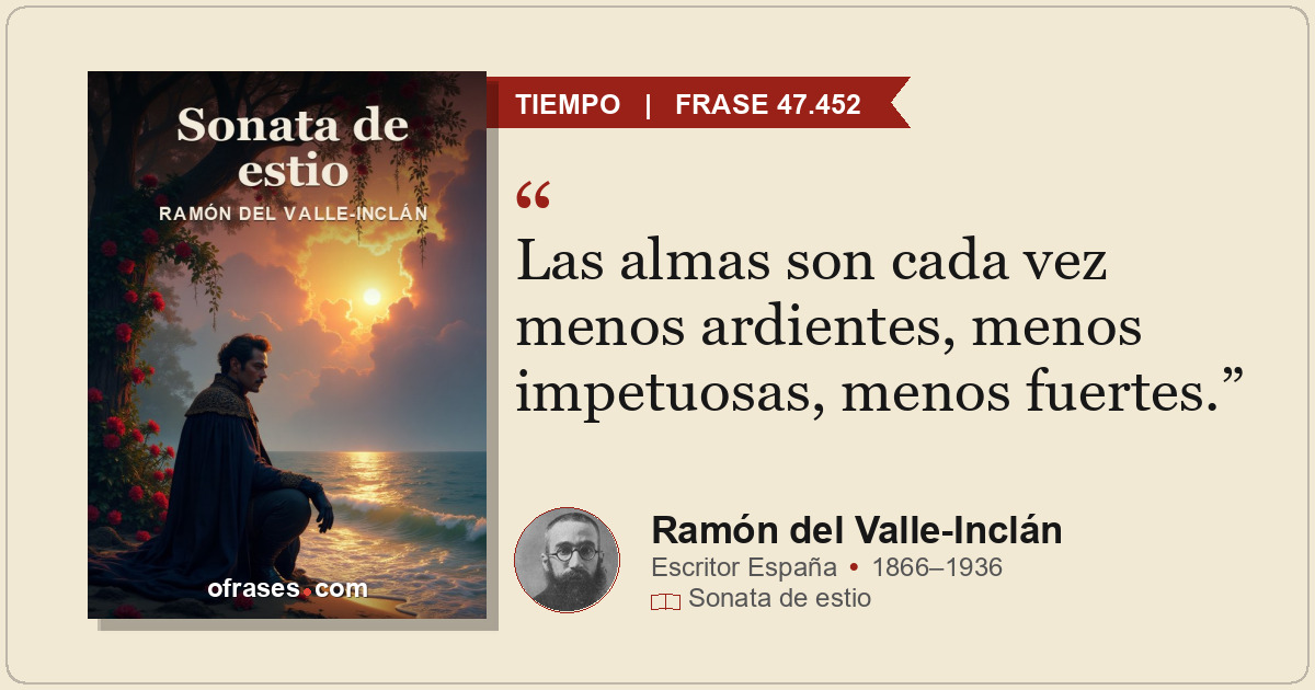 Las almas son cada vez menos ardientes, menos impetuosas, menos fuertes.