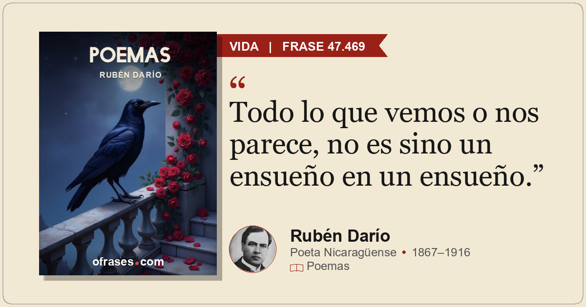 Todo lo que vemos o nos parece, no es sino un ensueño en un ensueño.
