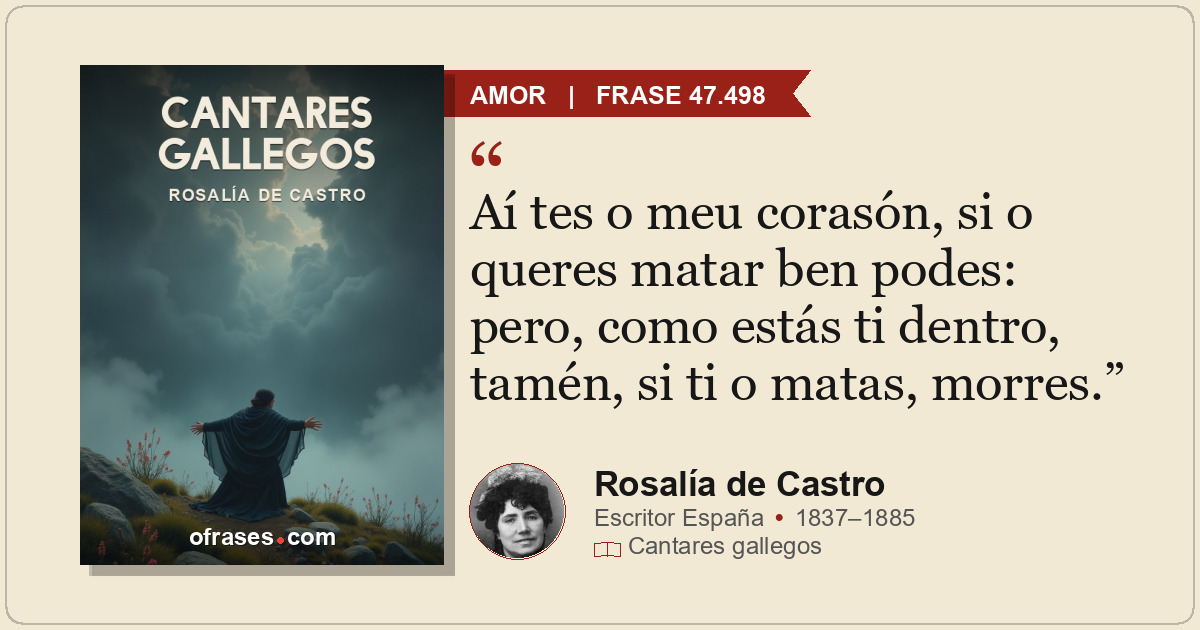 Aí tes o meu corasón, si o queres matar ben podes: pero, como estás ti dentro, t...