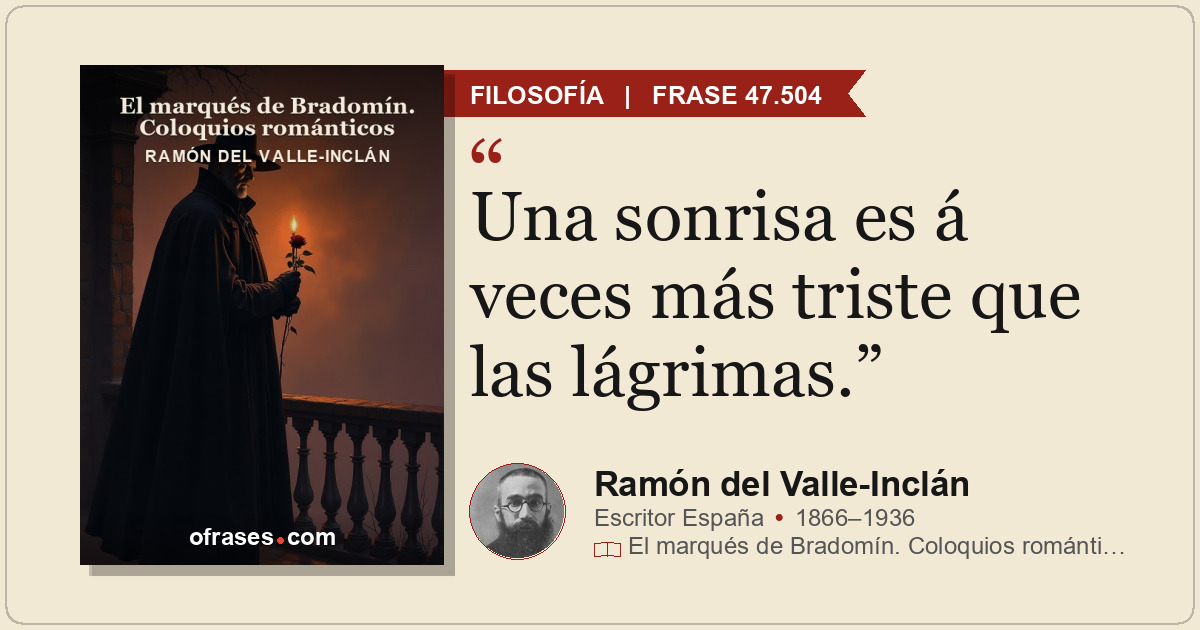 Una sonrisa es á veces más triste que las lágrimas.
