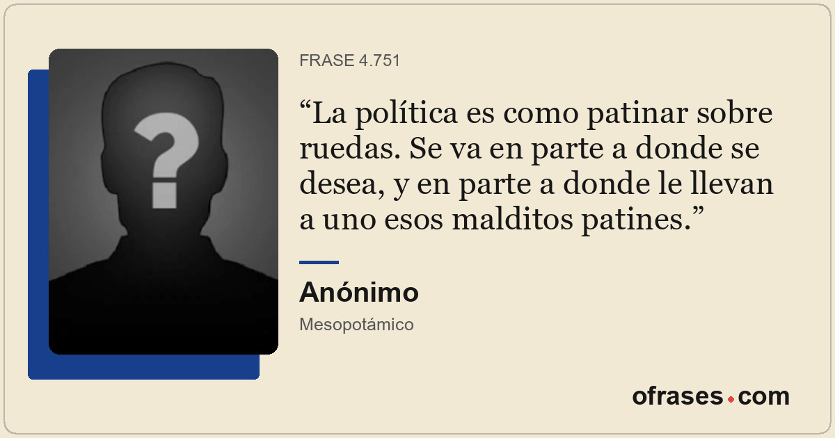 La política es como patinar sobre ruedas. Se va en parte a donde se desea, y en...