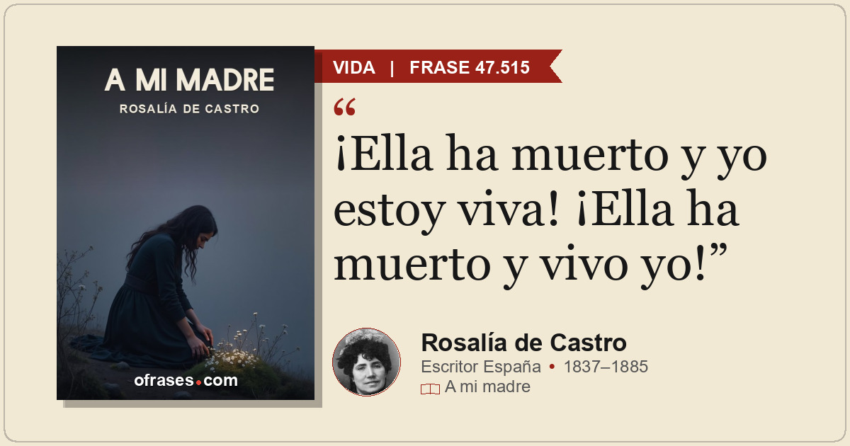 ¡Ella ha muerto y yo estoy viva! ¡Ella ha muerto y vivo yo!