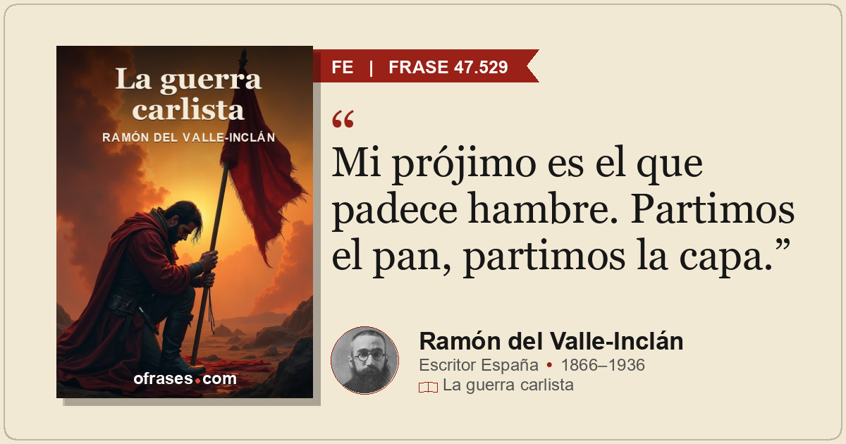 Mi prójimo es el que padece hambre. Partimos el pan, partimos la capa.