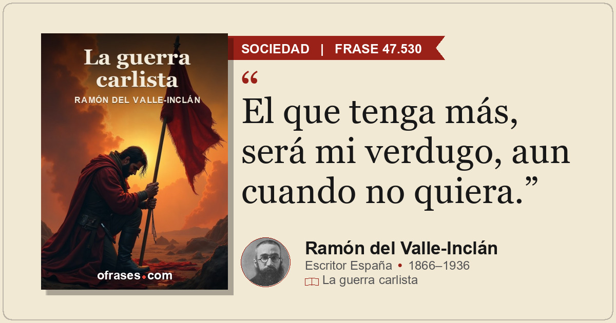 El que tenga más, será mi verdugo, aun cuando no quiera.
