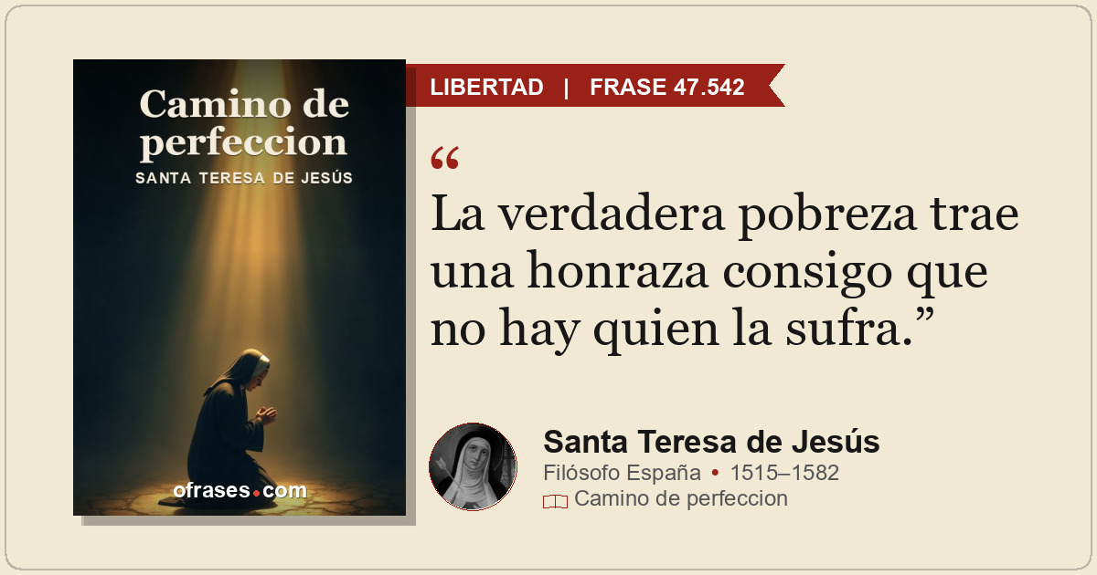 La verdadera pobreza trae una honraza consigo que no hay quien la sufra.