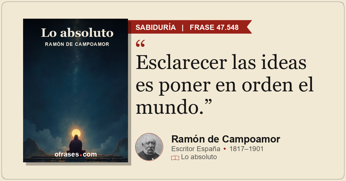 Esclarecer las ideas es poner en orden el mundo.