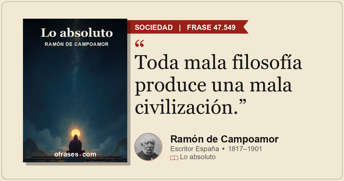 Toda mala filosofía produce una mala civilización.