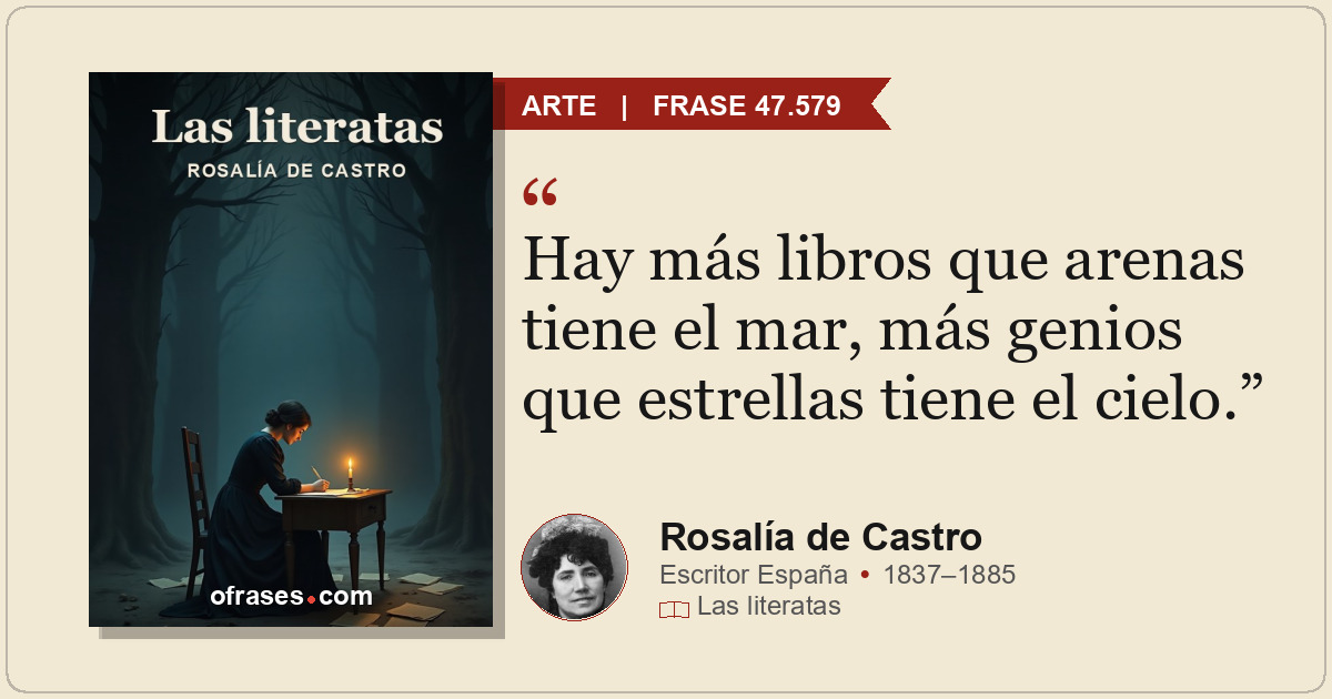Hay más libros que arenas tiene el mar, más genios que estrellas tiene el cielo.