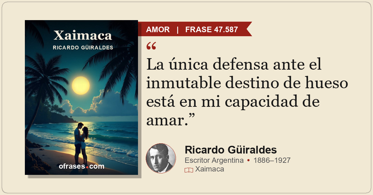 La única defensa ante el inmutable destino de hueso está en mi capacidad de amar...