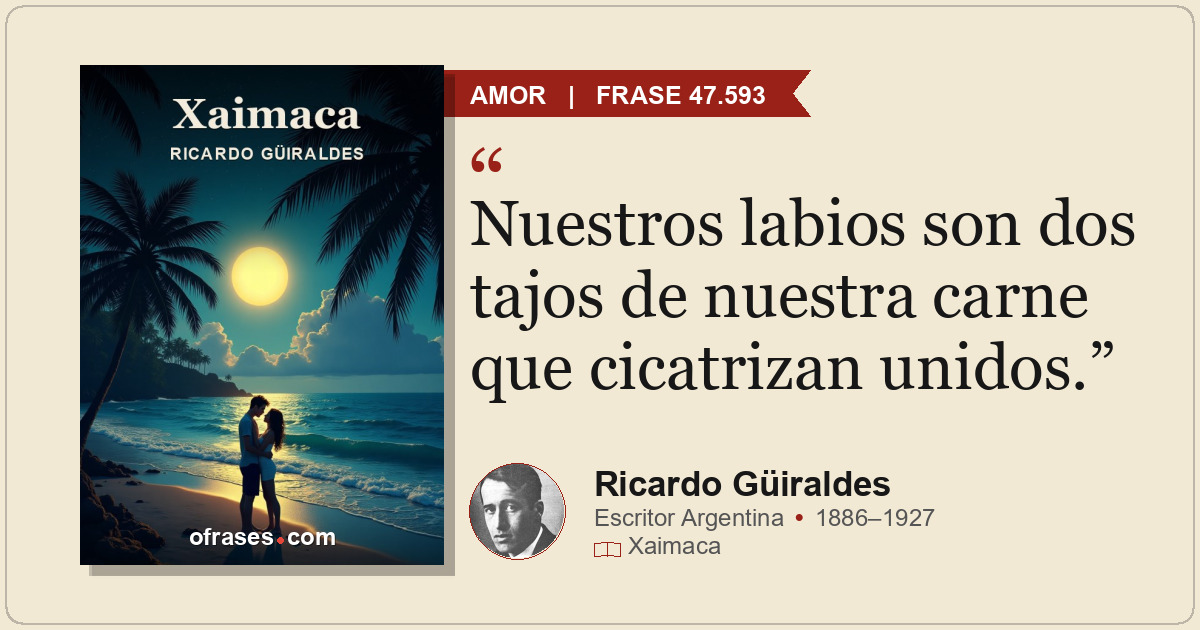 Nuestros labios son dos tajos de nuestra carne que cicatrizan unidos.