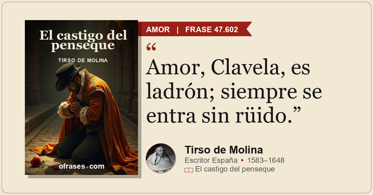 Amor, Clavela, es ladrón; siempre se entra sin rüido.