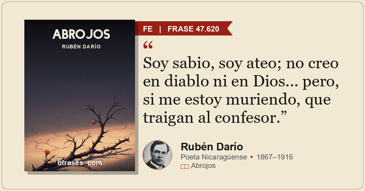 Soy sabio, soy ateo; no creo en diablo ni en Dios... pero, si me estoy muriendo,...