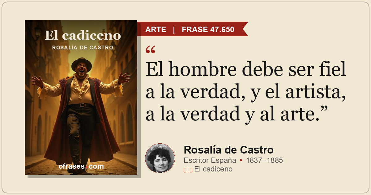 El hombre debe ser fiel a la verdad, y el artista, a la verdad y al arte.