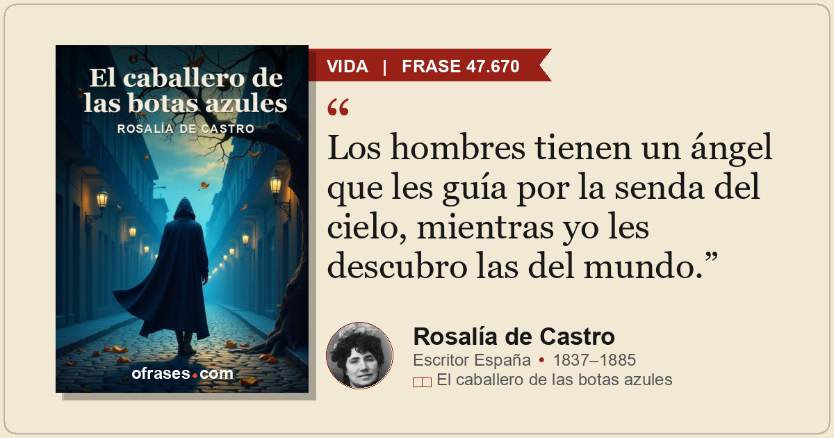 Los hombres tienen un ángel que les guía por la senda del cielo, mientras yo les...
