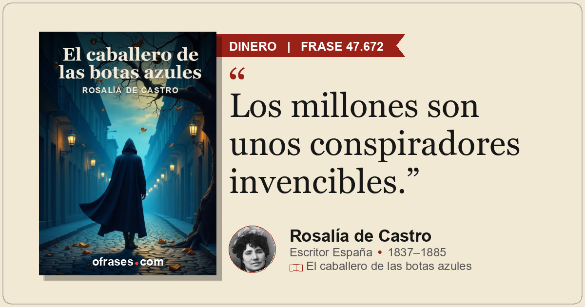 Los millones son unos conspiradores invencibles.