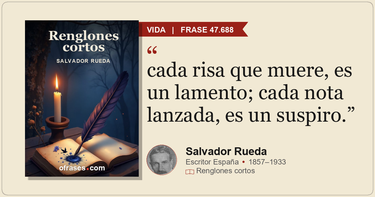 cada risa que muere, es un lamento; cada nota lanzada, es un suspiro.