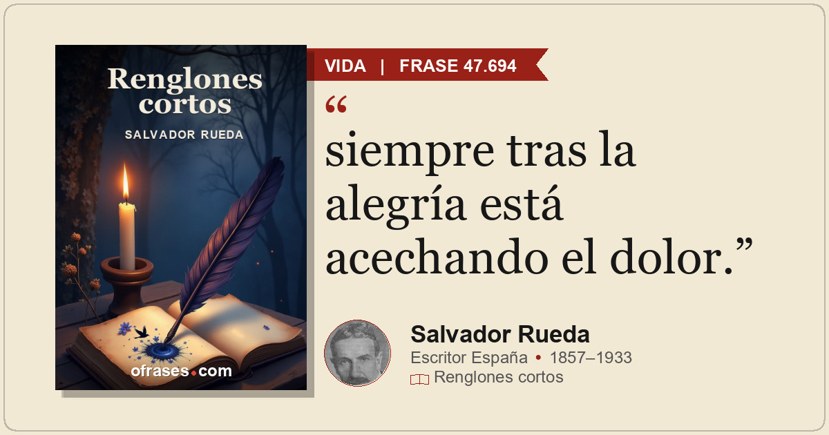 siempre tras la alegría está acechando el dolor.