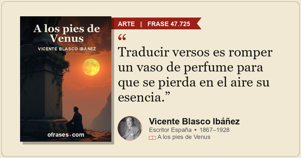 Traducir versos es romper un vaso de perfume para que se pierda en el aire su es...