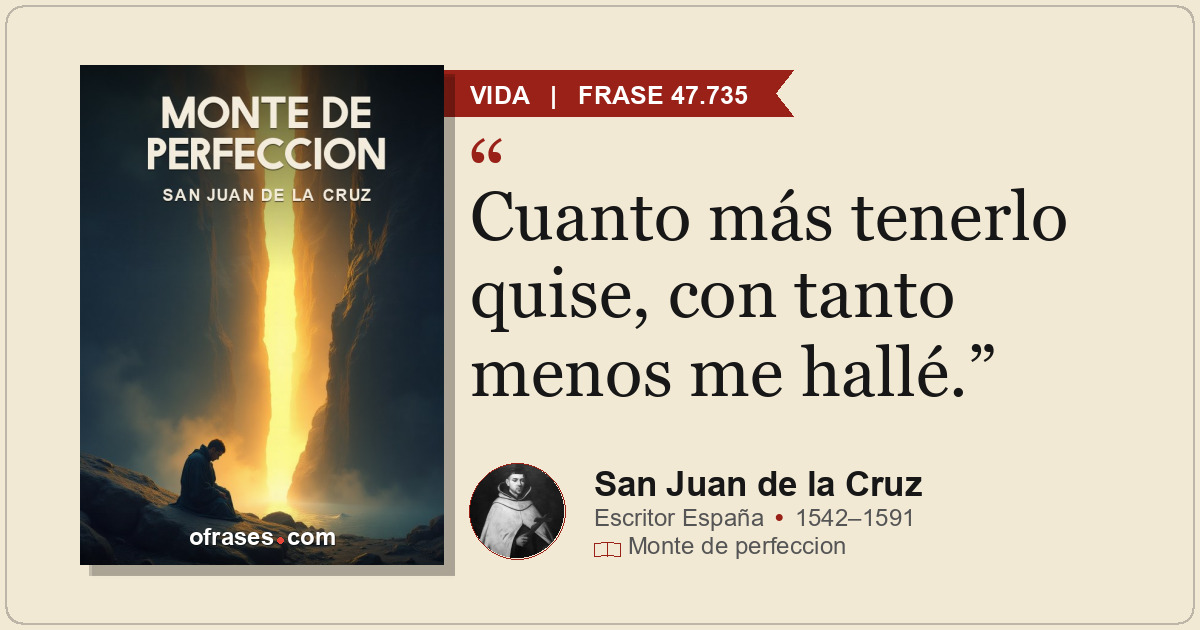 Cuanto más tenerlo quise, con tanto menos me hallé.