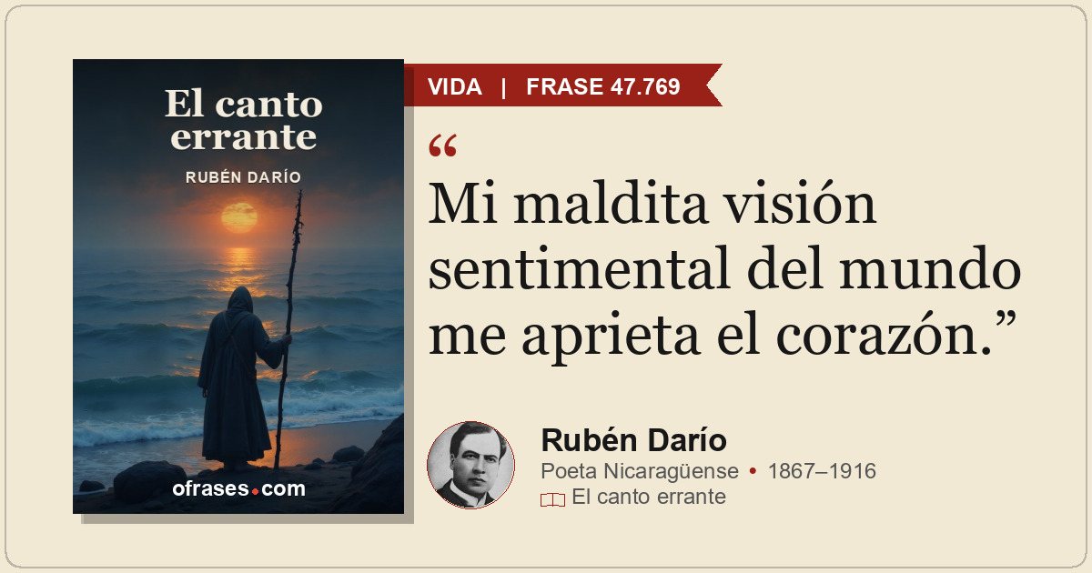 Mi maldita visión sentimental del mundo me aprieta el corazón.
