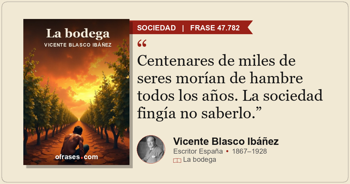 Centenares de miles de seres morían de hambre todos los años. La sociedad fingía...