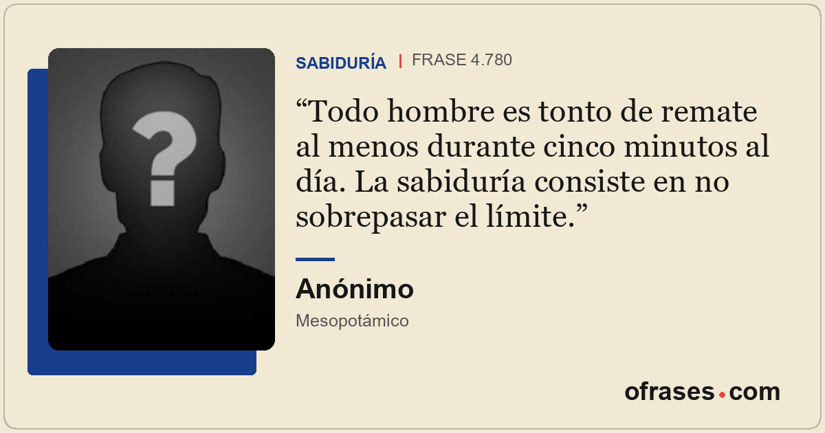 Todo hombre es tonto de remate al menos durante cinco minutos al día. La sabidur...