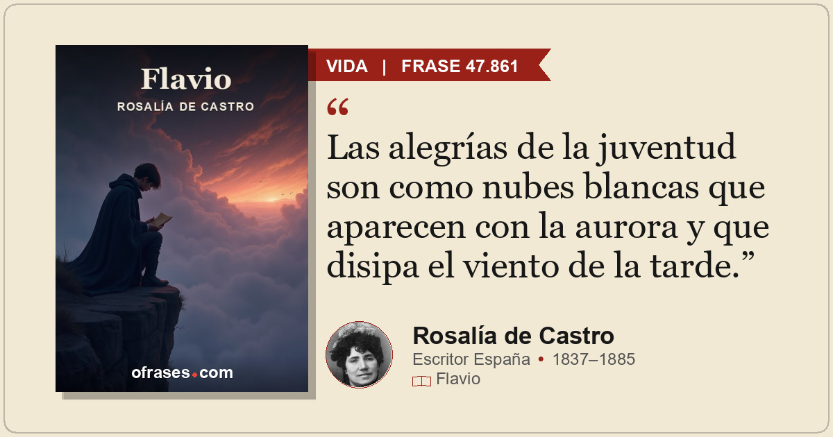 Las alegrías de la juventud son como nubes blancas que aparecen con la aurora y...