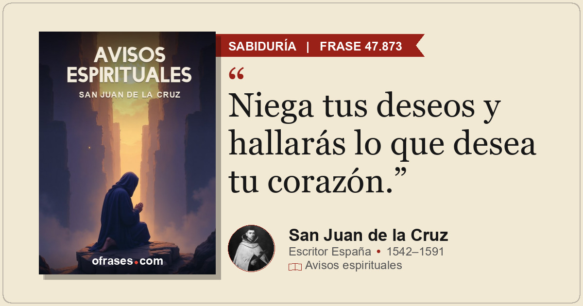 Niega tus deseos y hallarás lo que desea tu corazón.