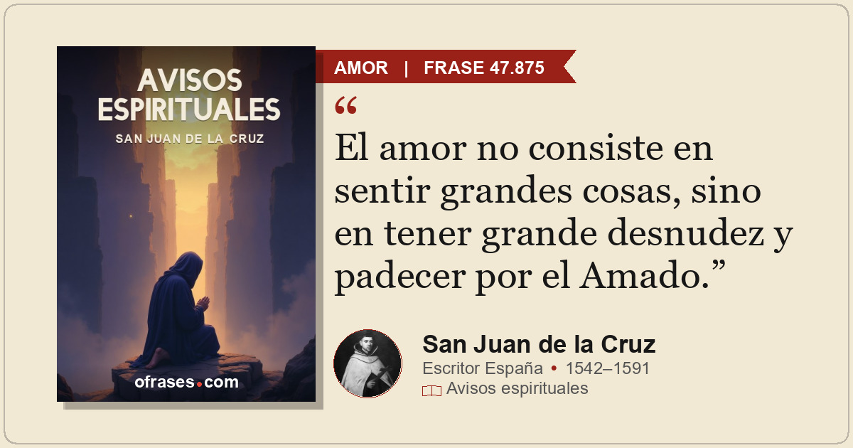 El amor no consiste en sentir grandes cosas, sino en tener grande desnudez y pad...