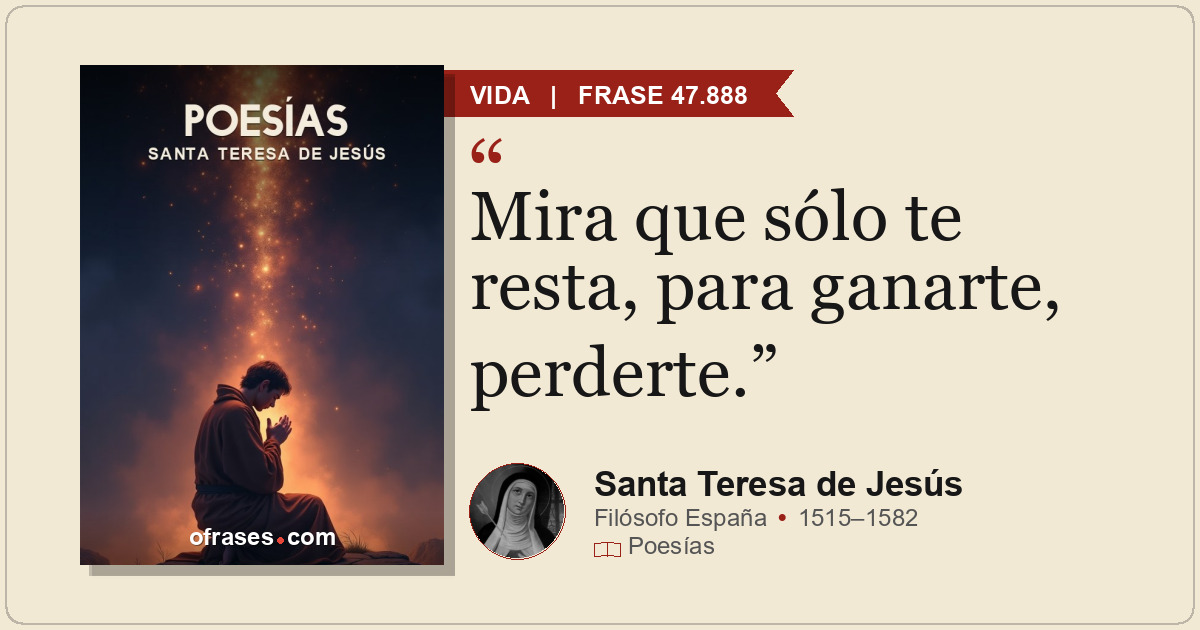 Mira que sólo te resta, para ganarte, perderte.