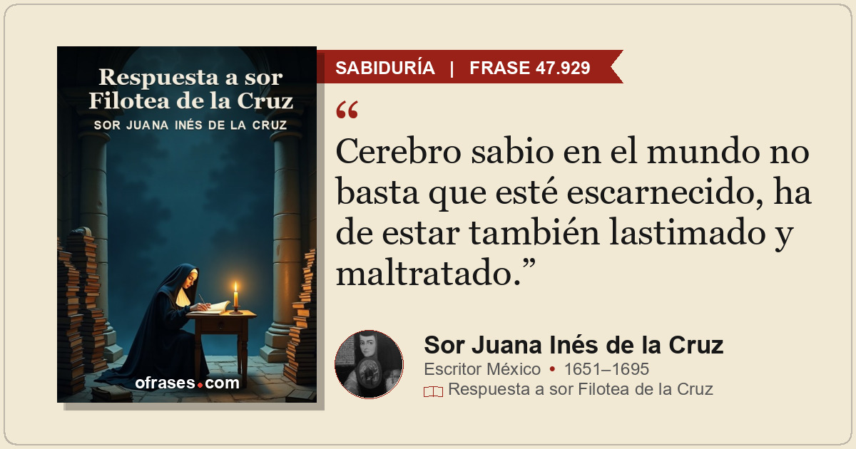 Cerebro sabio en el mundo no basta que esté escarnecido, ha de estar también las...