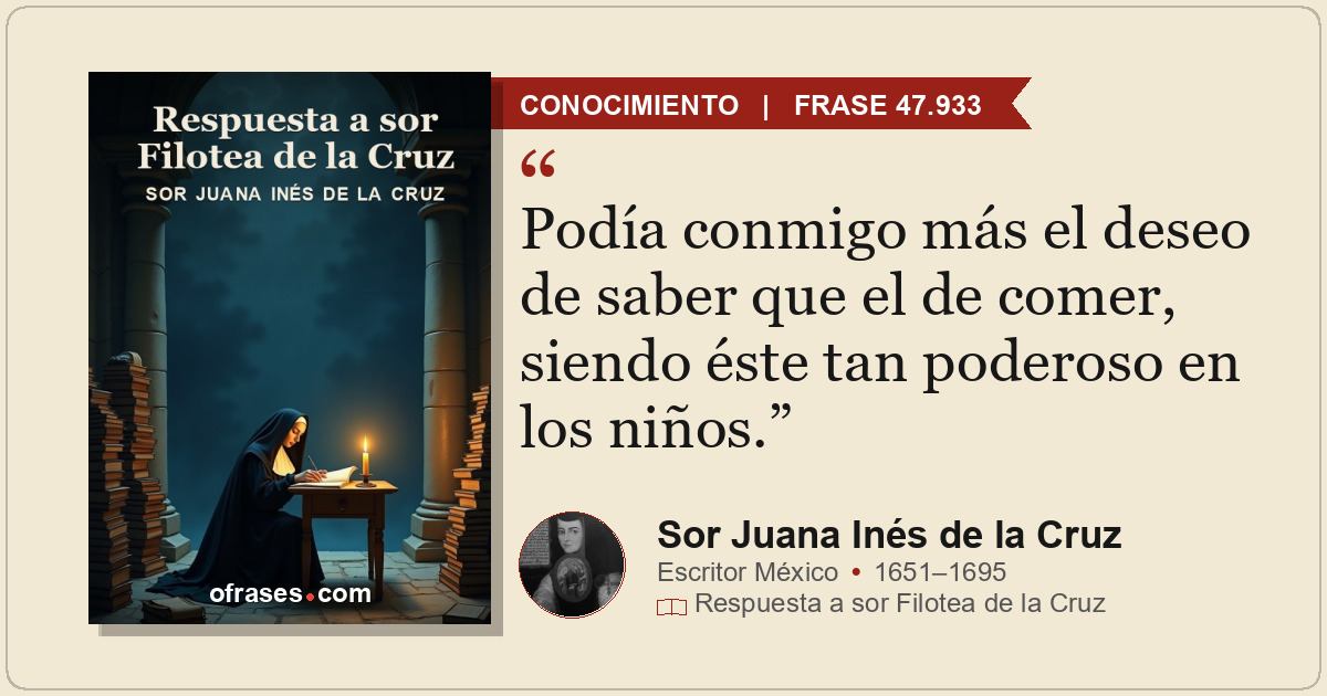 Podía conmigo más el deseo de saber que el de comer, siendo éste tan poderoso en...