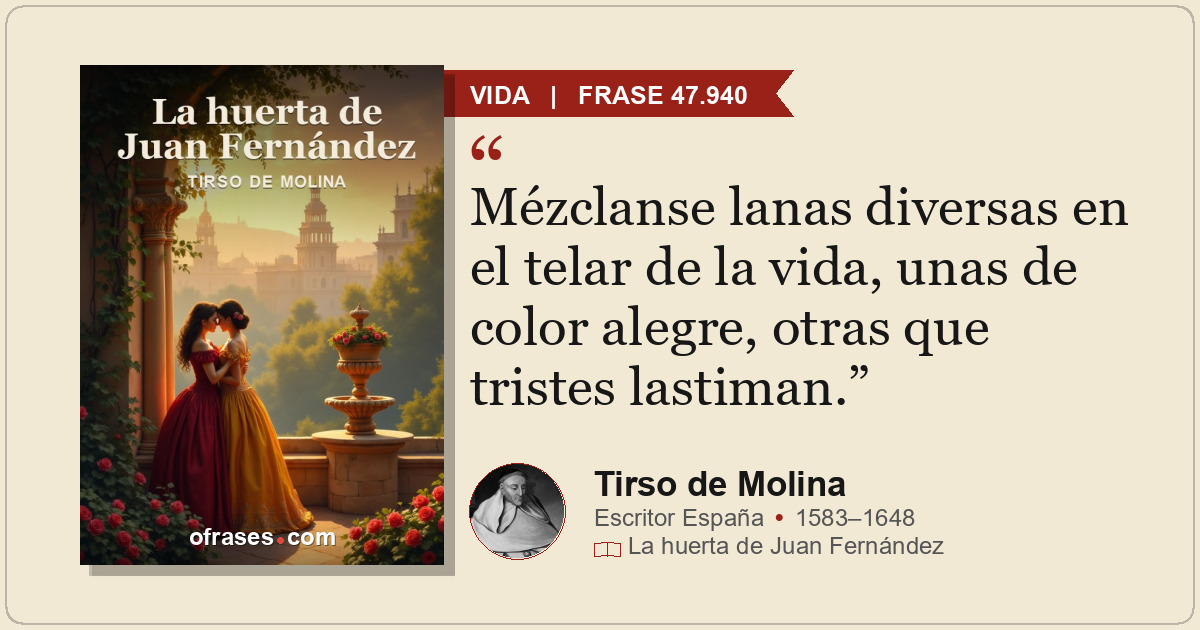 Mézclanse lanas diversas en el telar de la vida, unas de color alegre, otras que...