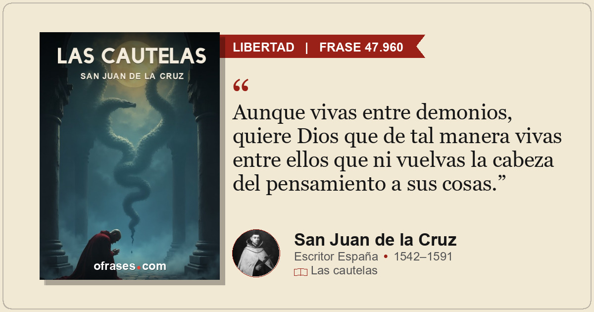 Aunque vivas entre demonios, quiere Dios que de tal manera vivas entre ellos que...