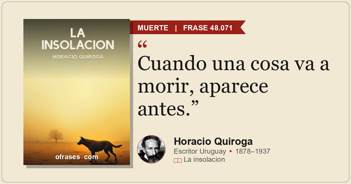 Cuando una cosa va a morir, aparece antes.